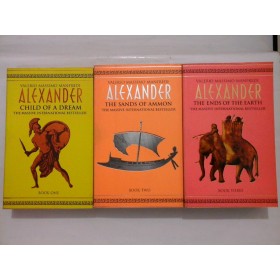 ALEXANDER   book 1  CHILD  OF  DREAM;  book 2  THE  SANDS  OF  AMMONS;  book 3  THE  ENDS  OF THE  EARTH  -  VALERIO  MASSOMO  MANFREDI